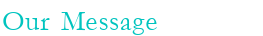 Our Message